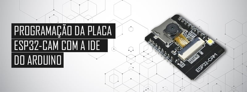 Como programar o ESP32-CAM pelo Arduino IDE